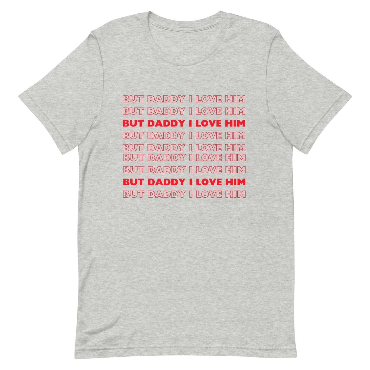 But Daddy I Love Him T-shirt