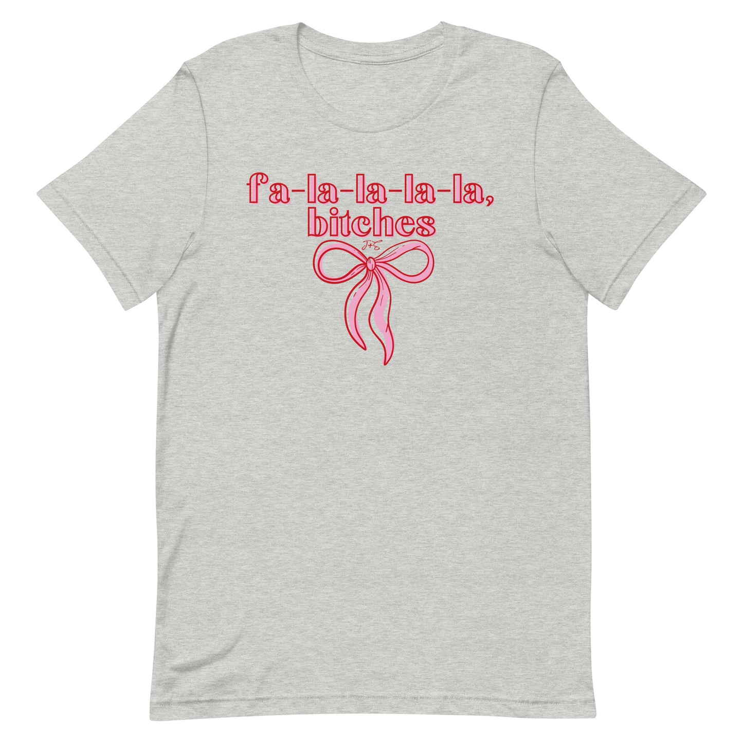 fa-la-la-la-la, bitches T-shirt