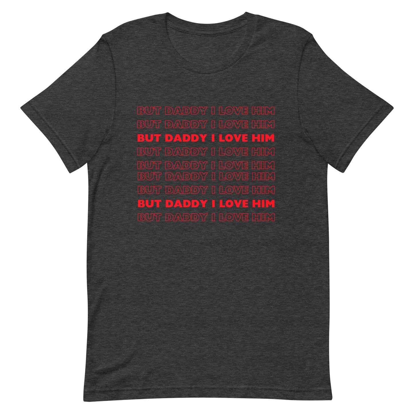 But Daddy I Love Him T-shirt