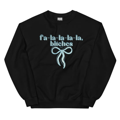 fa-la-la-la-la, bitches Sweatshirt