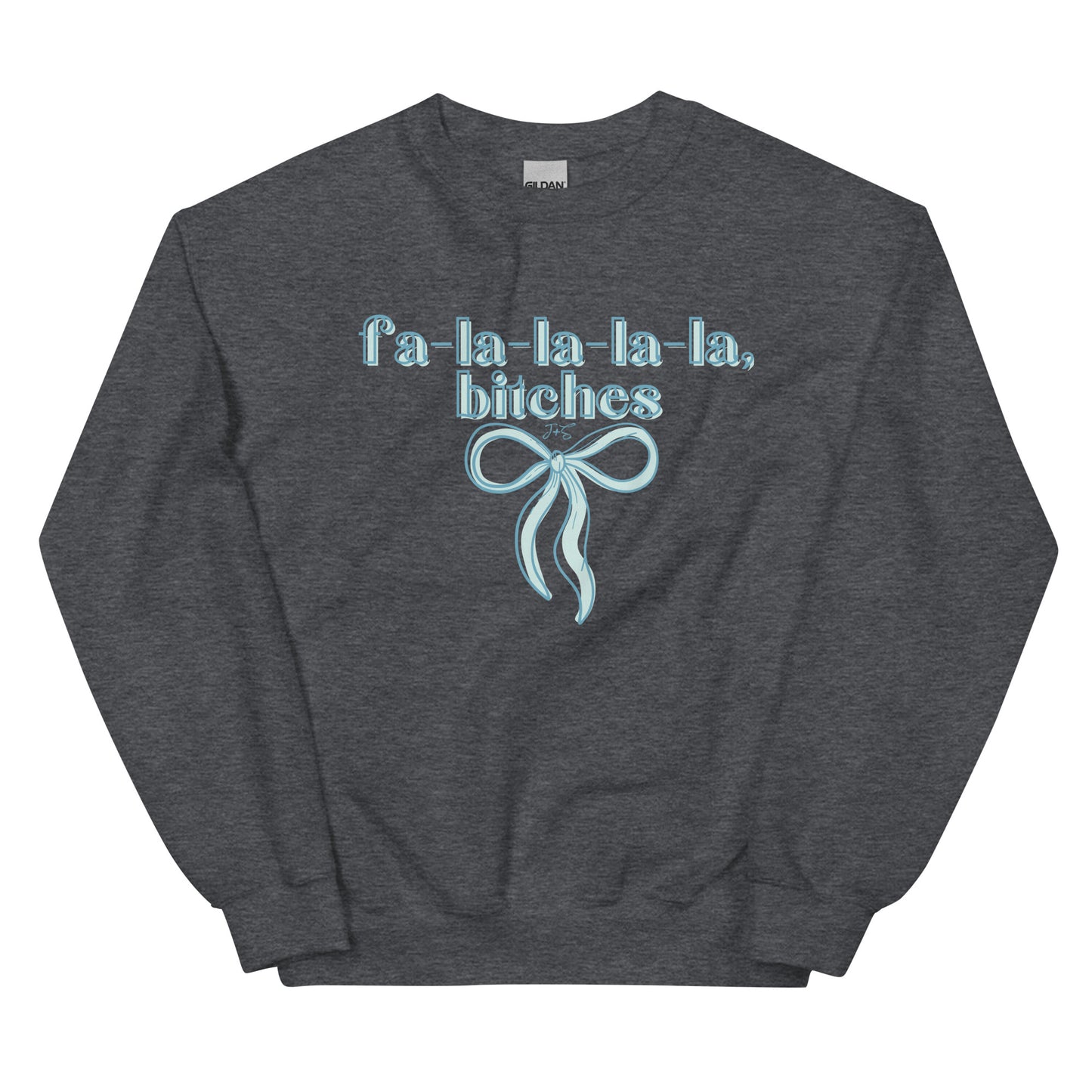 fa-la-la-la-la, bitches Sweatshirt