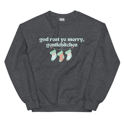 god rest ye merry, gentlebitches Sweatshirt