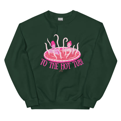 To the Hot Tub! Sweatshirt