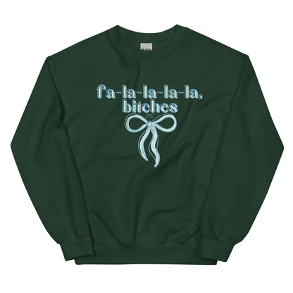 fa-la-la-la-la, bitches Sweatshirt