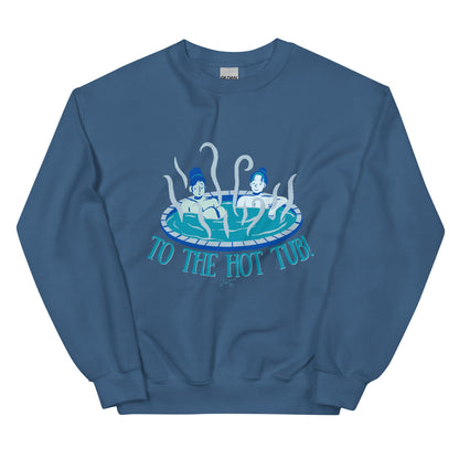 To the Hot Tub! Sweatshirt