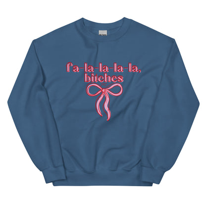 fa-la-la-la-la, bitches Sweatshirt