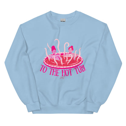 To the Hot Tub! Sweatshirt