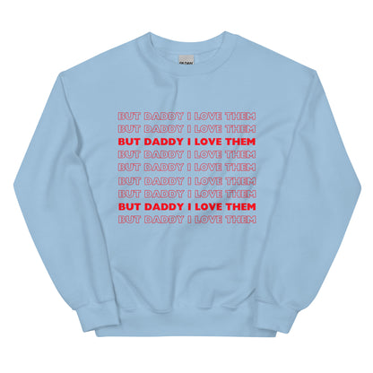 But Daddy I Love Them Sweatshirt