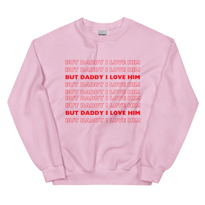 But Daddy I Love Him Sweatshirt