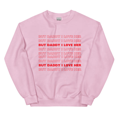 But Daddy I Love Her Sweatshirt