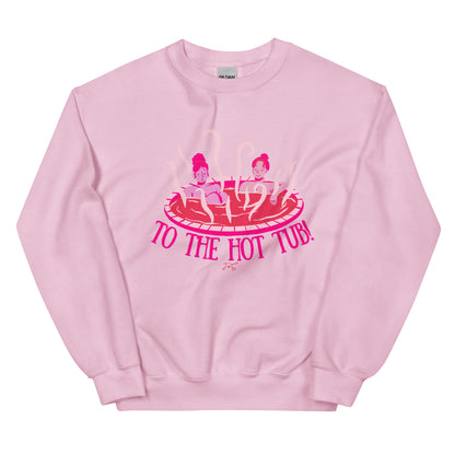 To the Hot Tub! Sweatshirt