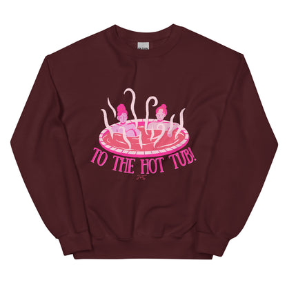 To the Hot Tub! Sweatshirt