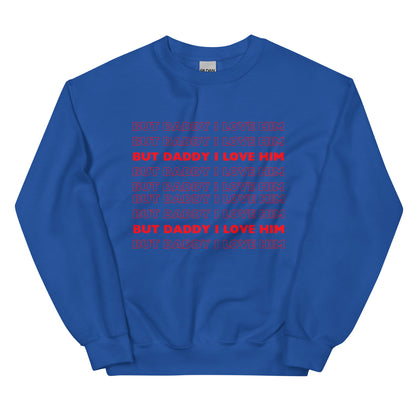 But Daddy I Love Him Sweatshirt