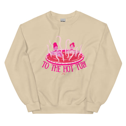 To the Hot Tub! Sweatshirt