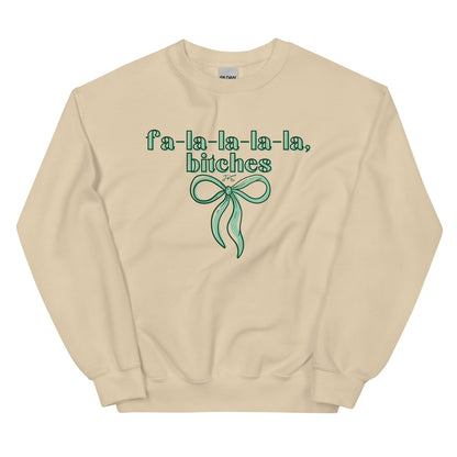 fa-la-la-la-la, bitches Sweatshirt