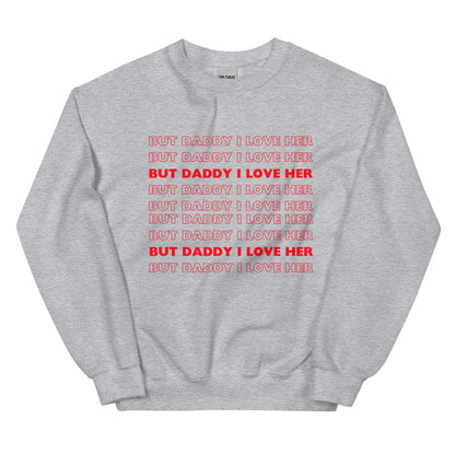 But Daddy I Love Her Sweatshirt