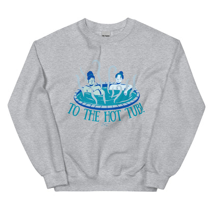 To the Hot Tub! Sweatshirt