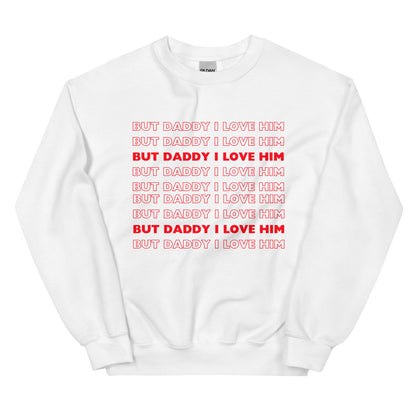 But Daddy I Love Him Sweatshirt