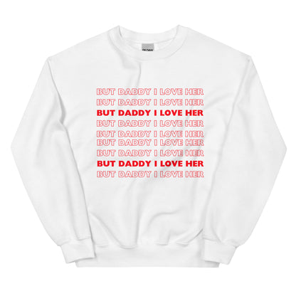 But Daddy I Love Her Sweatshirt