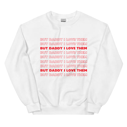 But Daddy I Love Them Sweatshirt