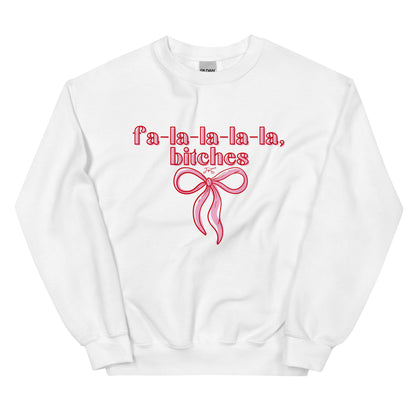 fa-la-la-la-la, bitches Sweatshirt