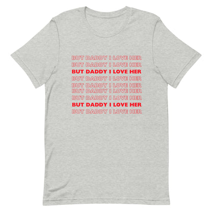 But Daddy I Love Her t-shirt