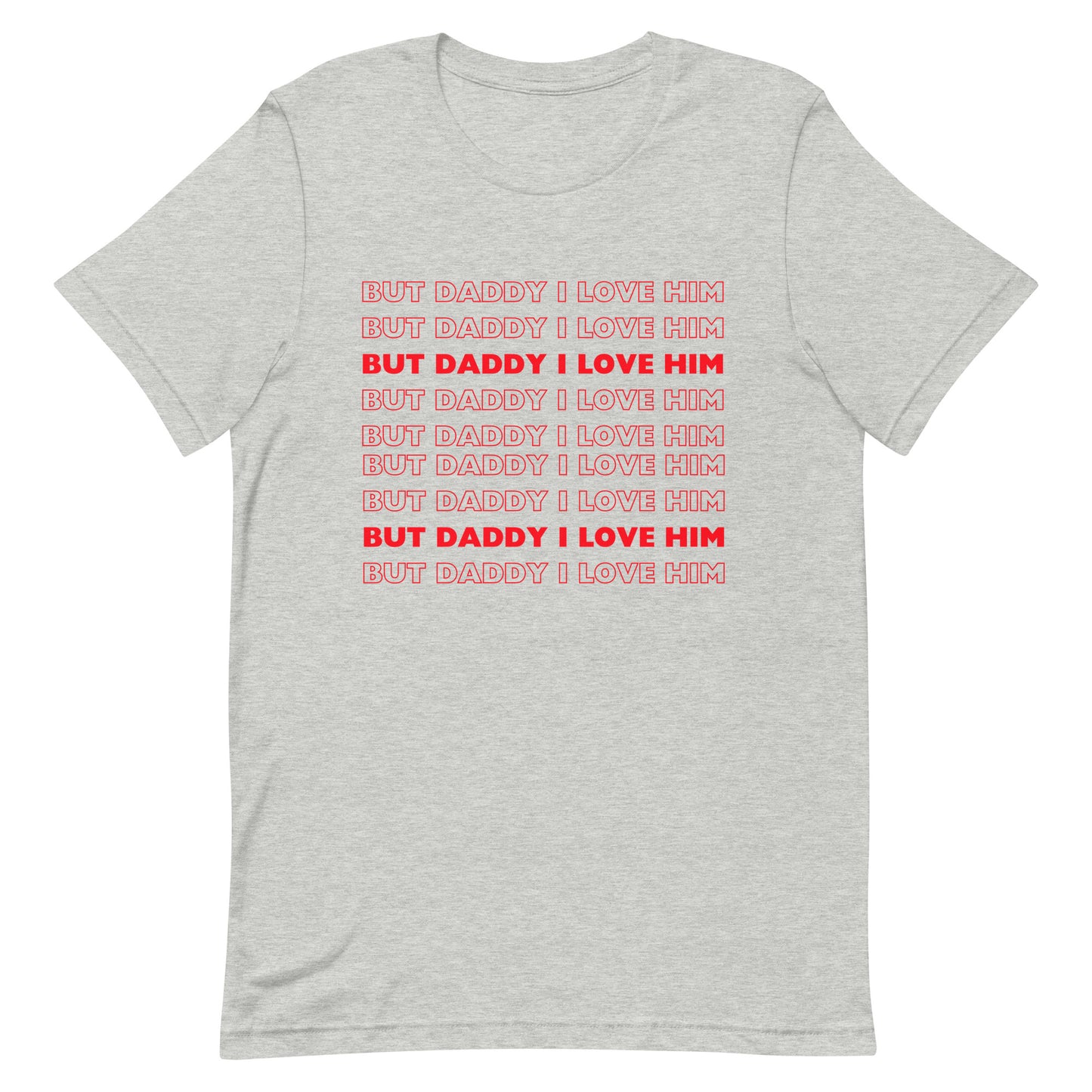 But Daddy I Love Him t-shirt