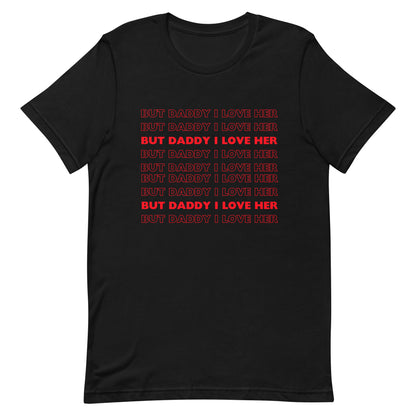 But Daddy I Love Her t-shirt