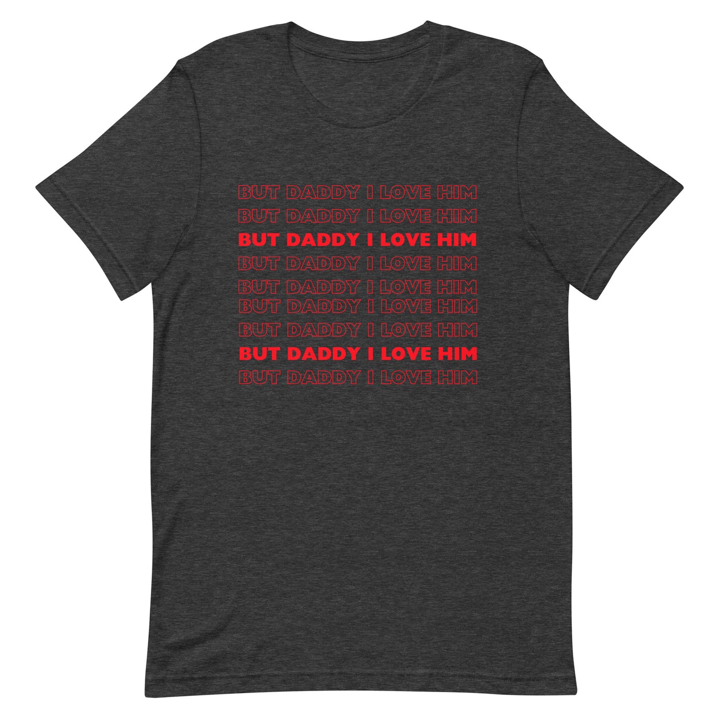 But Daddy I Love Him t-shirt