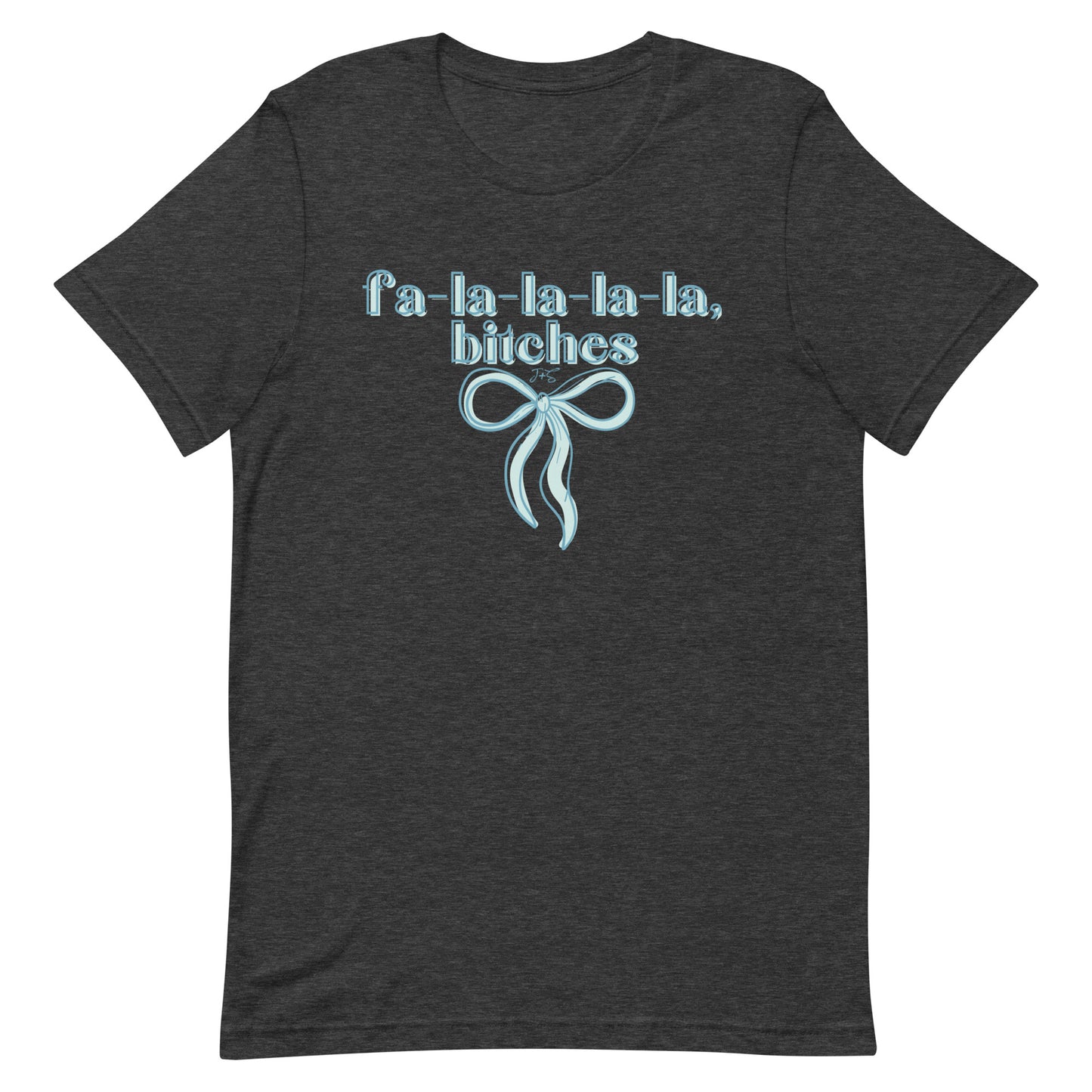 fa-la-la-la-la, bitches T-shirt