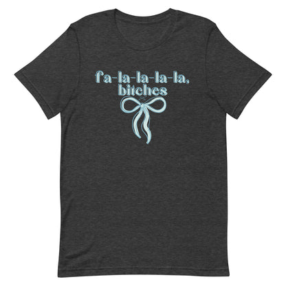 fa-la-la-la-la, bitches T-shirt