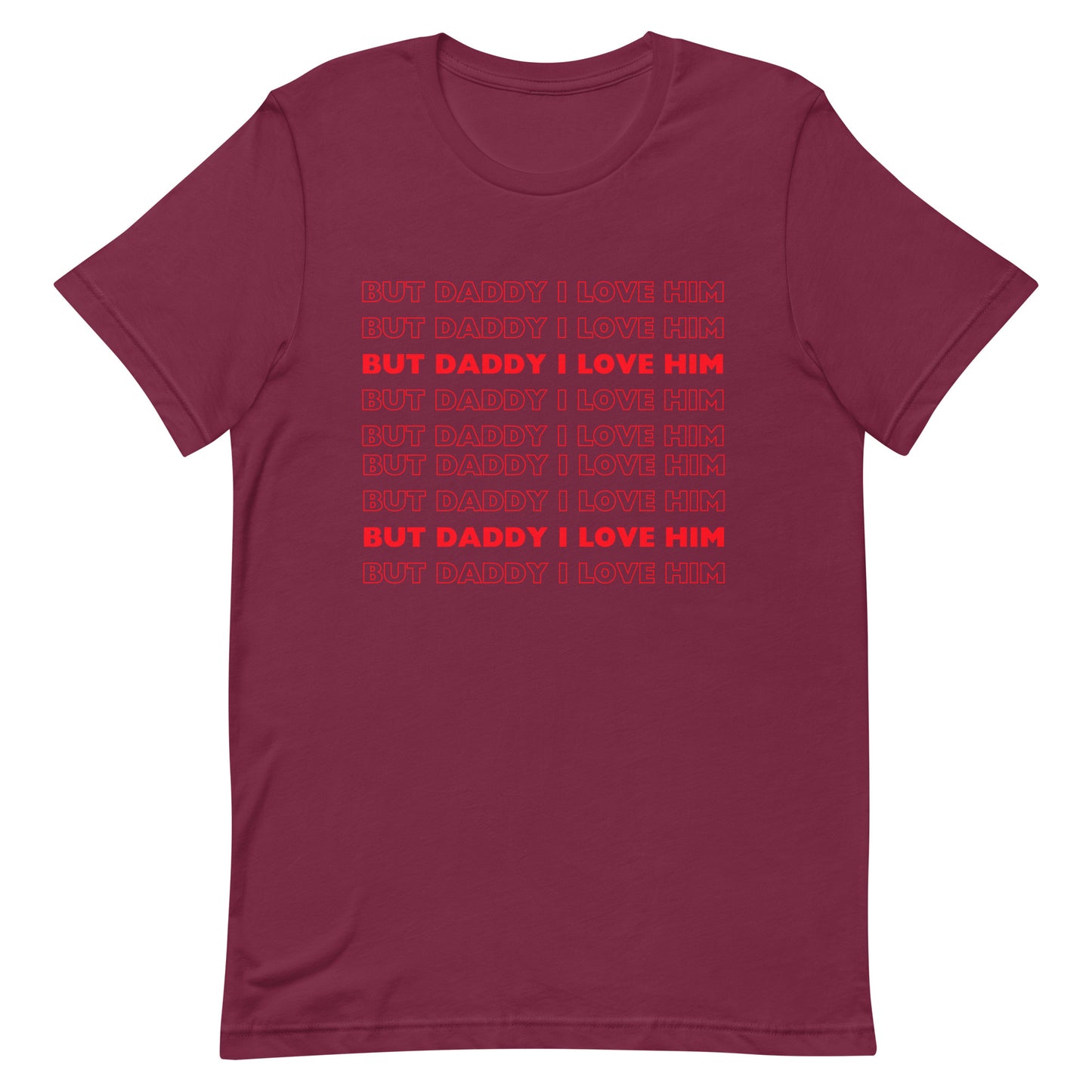 But Daddy I Love Him t-shirt