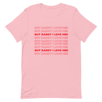 But Daddy I Love Her t-shirt