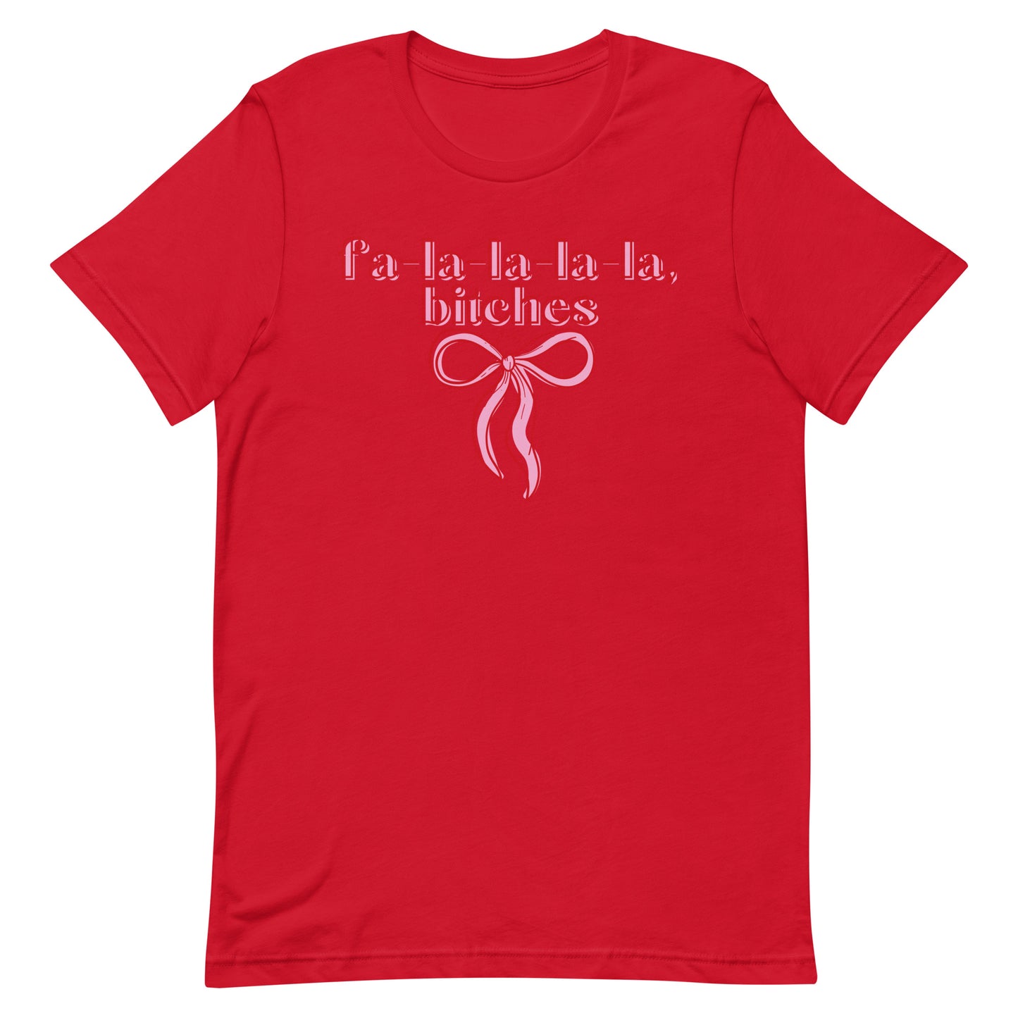 fa-la-la-la-la, bitches T-shirt