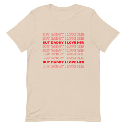 But Daddy I Love Her t-shirt