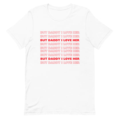 But Daddy I Love Her t-shirt