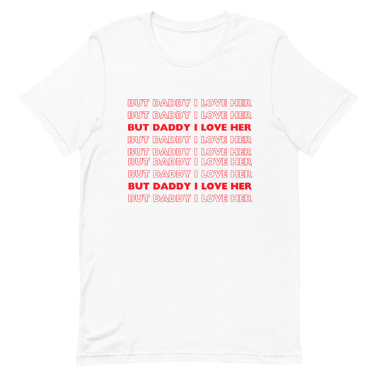 But Daddy I Love Her t-shirt